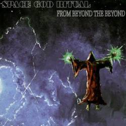 Space God Ritual : From Beyond the Beyond Space God Ritual : From Beyond the Beyond